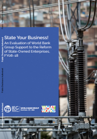 State Your Business! An Evaluation of World Bank Group Support to the Reform of State-Owned Enterprises, FY08-18 State Your Business! An Evaluation of World Bank Group Support to the Reform of State-Owned Enterprises, FY08-18
