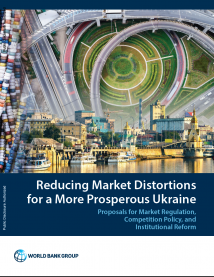 Reducing Market Distortions for a More Prosperous Ukraine - Proposals for Market Regulation, Competition Policy, and Institutional Reform